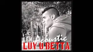 Lem Baquero - Luv U Betta [Acoustic]