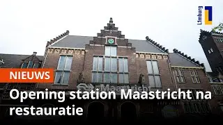 Station Maastricht feestelijk geopend na restauratie