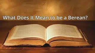 What Does It Mean to be a Berean?