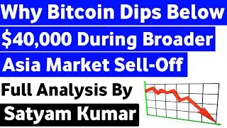 Why Bitcoin Price Down $40,000 Today | Asia Market Sell-Off | Bitcoin News | Good Time To Buy