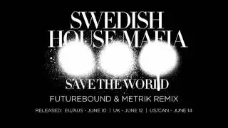 Swedish House Mafia - Save The World (Futurebound & Metrik Remix)
