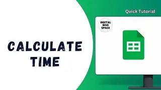 How to Calculate Time in Google Sheets