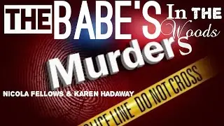 ⚪ The Babes In The Woods: The Murders Of Nicola Fellows & Karen Hadaway