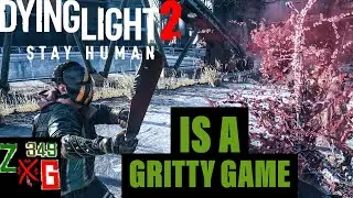 Dying Light 2 IS A GRITTY GAME !