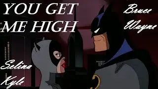 ♫ YOU GET ME HIGH ♫ BatCat ♡ Bruce Wayne (Batman) x Selina Kyle (Catwoman) ♡ BtAS