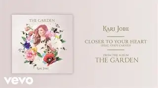 Kari Jobe - Closer To Your Heart (Audio) ft. Cody Carnes