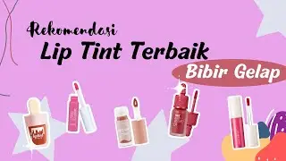 13 Lip Tint Terbaik Untuk Bibir Gelap Jadi Merona