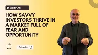 How Savvy Investors Thrive in a Market Full of Fear and Opportunity