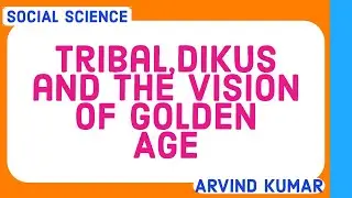 Tribals,Dikus and the vision of golden age- History chapter by Arvind Kumar