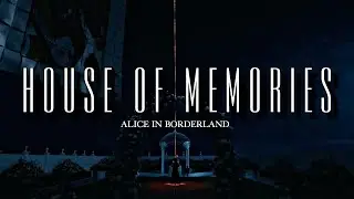 Alice in borderland || House of Memories