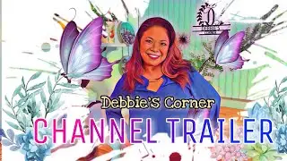Channel Trailer / Debbie's Corner/ WELCOME TO MY CHANNEL