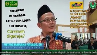BOLEHKAH MENYEBUT KAFIR TERHADAP NON MUSLIM Ceramah Ustadz Maulana Firdaus, SH