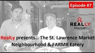 RealLy Realtor presents...The St. Lawrence Market and FARMR Eatery