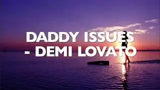 Demi Lovato&ndash; Daddy Issues (Lyrics / Lyric Video)