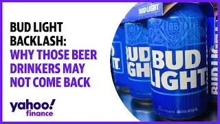 Bud Light backlash: Why those beer drinkers may not come back