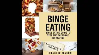 Binge Eating: Disorder Self Help Binge Eating Guide To Stop And Overcome Overeating - Charlie Mason