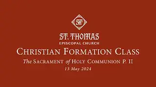 Christian Formation Class: The Sacrament of Holy Eucharist, Pt II
