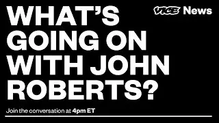 What's going on with John Roberts?