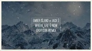 Ember Island vs Jack &Uuml; - Where Are &Uuml; Now (SkiiTour Remix)