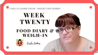 CARLA'S CALORIE CRUSH |  WEEK 20 | CALORIE COUNTING UK | FOOD DIARY & WEIGH IN RESULTS