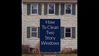 How to Clean Two Story Windows