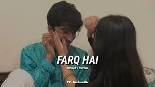 Farq Hai Slowed + Reverb Song | suzoon | @Aaxhuedits