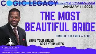 The Most Beautiful Bride, Song of Solomon 6:4-12, January 11, 2026, COGIC Legacy Sunday School