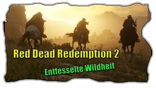 #56 Red Dead Redemption 2 I Entfesselte Wildheit