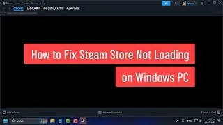 How to Fix Steam Store Not Loading on Windows PC (2024)