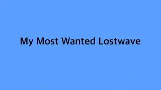 My Most Wanted Lost Songs And Why