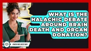 What Is The Halachic Debate Around Brain Death And Organ Donation? - Jewish Wellness Way