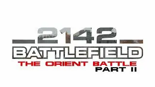21 - Battlefield 2142 - Mod 2.0 - Definitive Soundtrack - The Orient Battle, Part II
