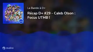 R&eacute;cap D+ #29 - Caleb Olson : Focus UTMB !