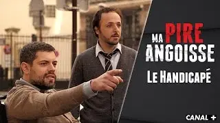 Le Handicap&eacute; - MA PIRE ANGOISSE