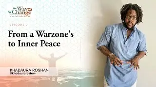 Episode 7 &mdash; From a Warzone's to Inner Peace with Khadaura Roshan