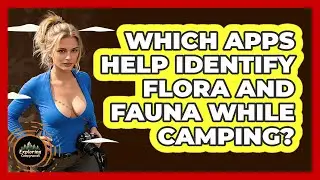 Which Apps Help Identify Flora And Fauna While Camping? - Exploring Campgrounds