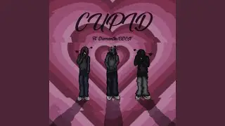 Cupid (feat. Dismantle/EDEN)
