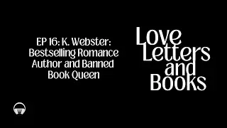 16: K. Webster: Bestselling Romance Author and Banned Book Queen