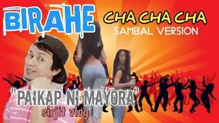 BIRAHE / SAMBAL VERSION / CHA CHA CHA / PAIKAP NI MAYORA