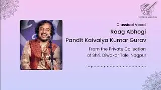 Raag Abhogi | Pandit Kaivalya Kumar Gurav | Classical Archives by Shri. Diwakar Tole