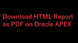 Oracle APEX - Download HTML Report as PDF (HTML2PDF)