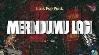LIRIK MERINDUMU LAGI - KHIFNU ( pop punk version )