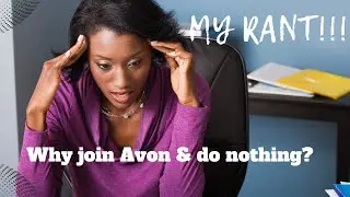 My Rant on Why People Join Avon & Do Nothing!