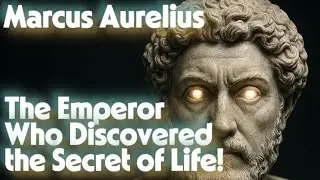 The Emperor Who Discovered the Secret of Life | Marcus Aurelius