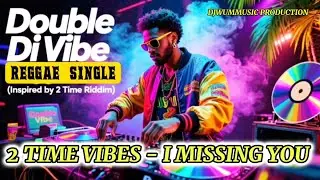 2 TIME VIBES &ndash; I MISSING YOU  | Double Di Vibe Reggae  (Inspired by 2 Time Riddim) MUSIC