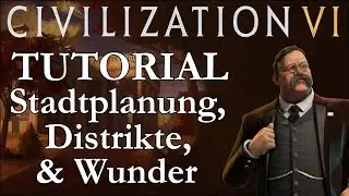 Civilization VI Tutorial / Crashkurs 03 - Städte, Distrikte, Gebäude & Wunder (Deutsch / Let's Play)
