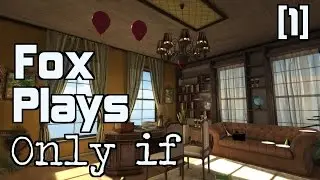 Fox Plays: Only if [1/2]