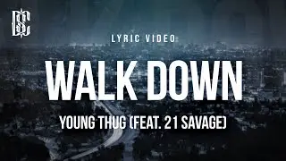 Young Thug (feat. 21 Savage) - Walk Down | Lyrics