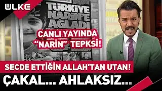 Canlı Yayında "Narin" Tepkisi: Ahlaksız...Çakal... Secde Ettiğin Allah'tan Kork! #haber
