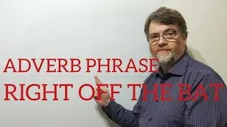 English Tutor Nick P Adverb Phrase (20) Right Off the Bat